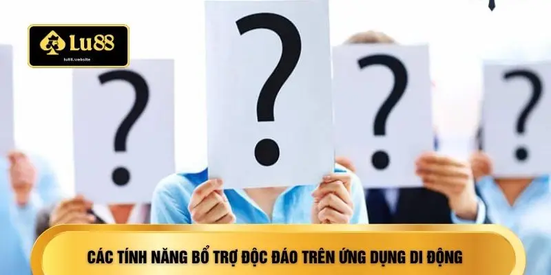 Các tính năng bổ trợ độc đáo trên ứng dụng di động