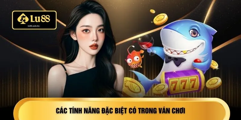 Các tính năng đặc biệt có trong ván chơi