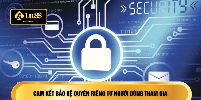 Cam kết bảo vệ quyền riêng tư người dùng tham gia