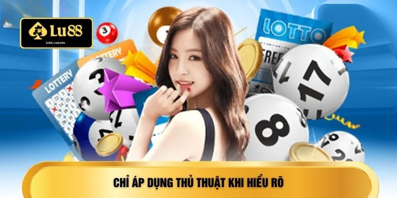 Chỉ áp dụng thủ thuật khi hiểu rõ
