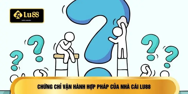 Chứng chỉ vận hành hợp pháp của nhà cái LU88