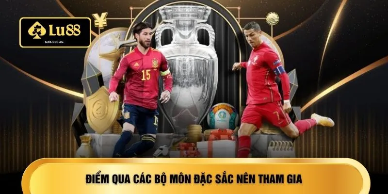 Điểm qua các bộ môn đặc sắc nên tham gia
