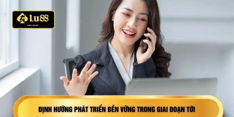 Định hướng phát triển bền vững trong giai đoạn tới