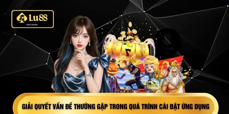 Giải quyết vấn đề thường gặp trong quá trình cài đặt ứng dụng