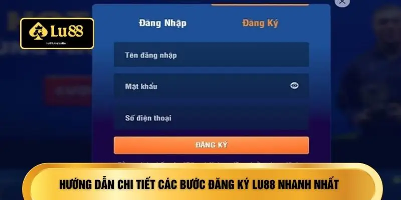 Hướng dẫn chi tiết các bước đăng ký LU88 nhanh nhất