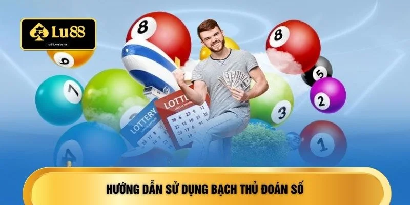 Hướng dẫn sử dụng bạch thủ đoán số