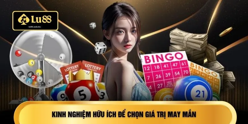 Kinh nghiệm hữu ích để chọn giá trị may mắn