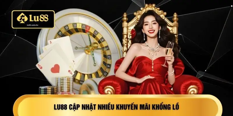 LU88 cập nhật nhiều khuyến mãi khổng lồ