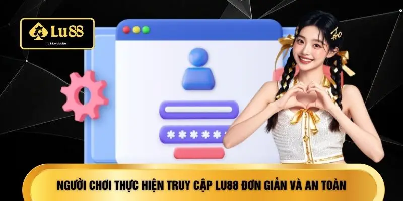 Người chơi thực hiện truy cập LU88 đơn giản và an toàn