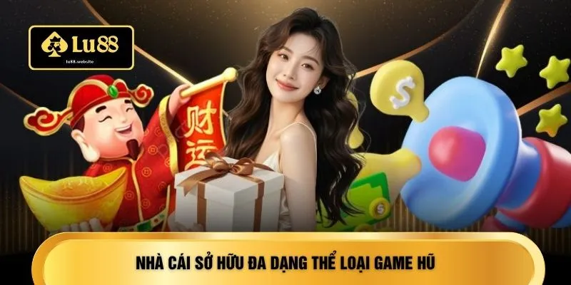 Nhà cái sở hữu đa dạng thể loại game hũ