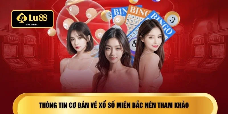 Thông tin cơ bản về xổ số miền Bắc nên tham khảo